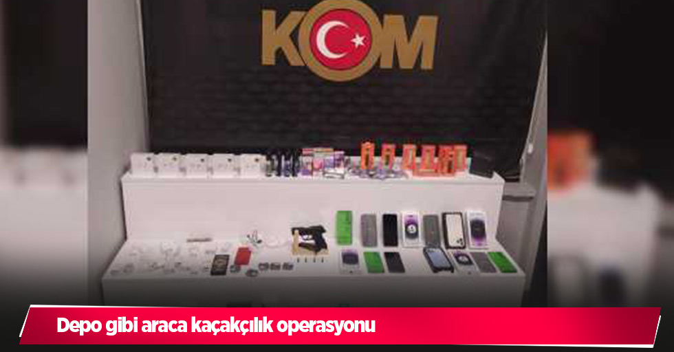 Depo gibi araca kaçakçılık operasyonu