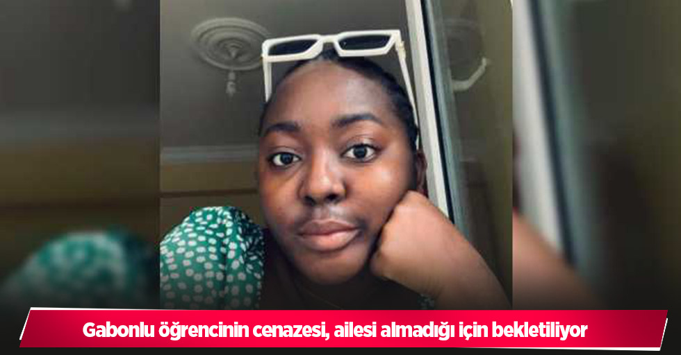 Gabonlu öğrencinin cenazesi, ailesi almadığı için bekletiliyor