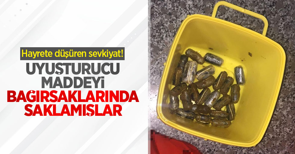 Hayrete düşüren sevkiyat! Uyuşturucu maddeyi bağırsaklarında saklamışlar