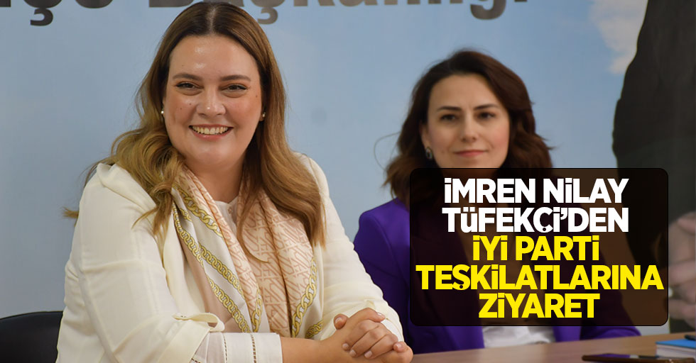 İmren Nilay  Tüfekçi’den İYİ Parti teşkilatlarına ziyaret