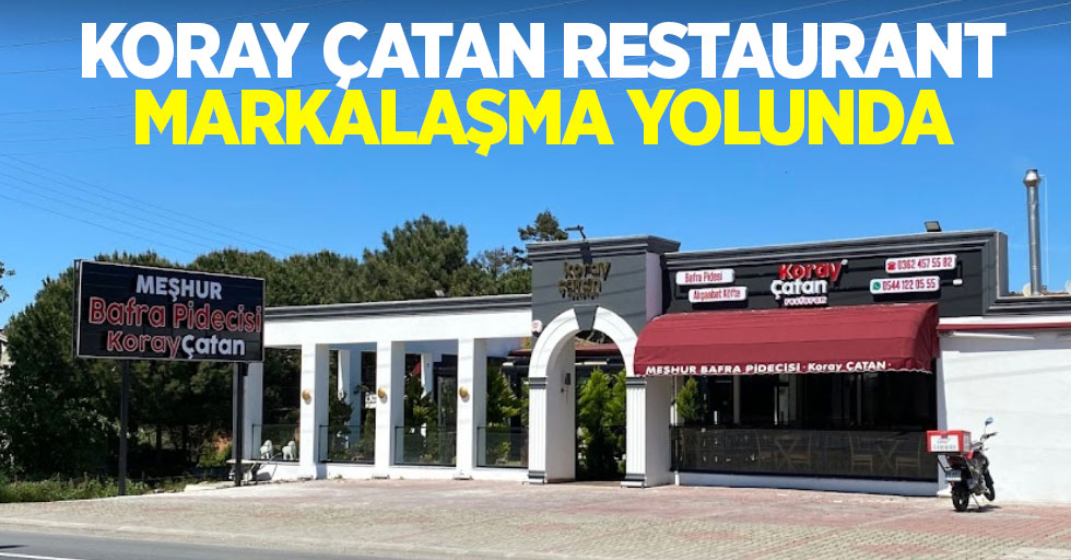 KORAY ÇATAN RESTAURANT MARKALAŞMA YOLUNDA