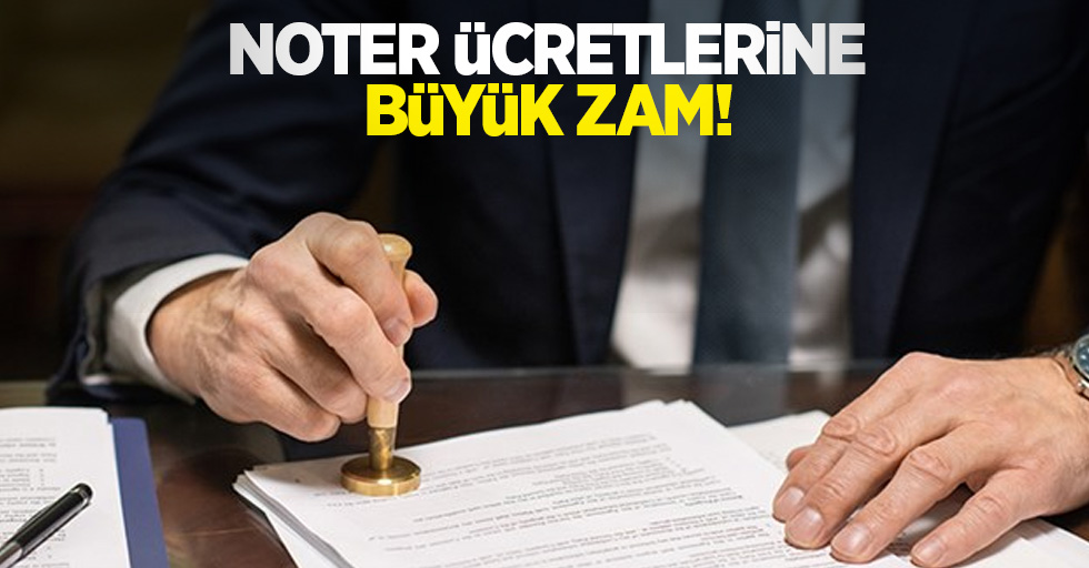 Noter ücretlerine büyük zam