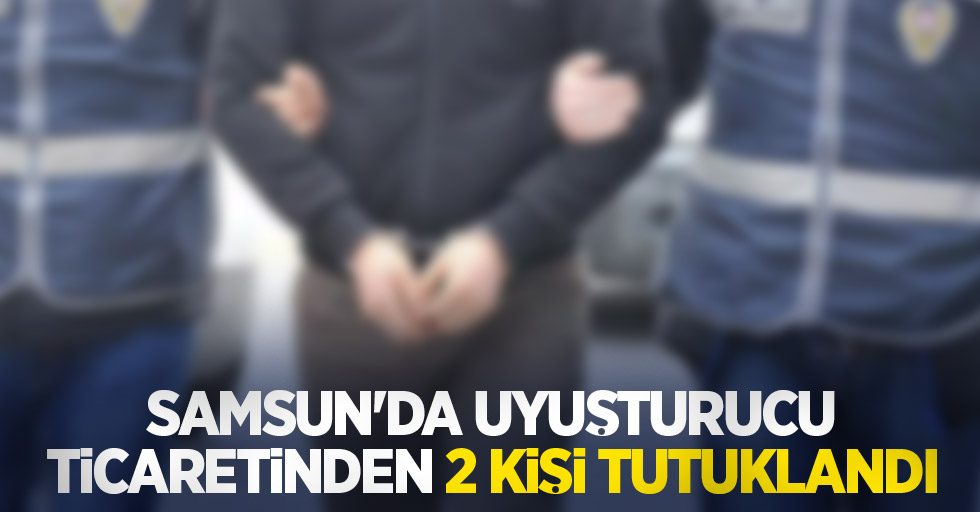 Samsun'da uyuşturucu ticaretinden 2 kişi tutuklandı