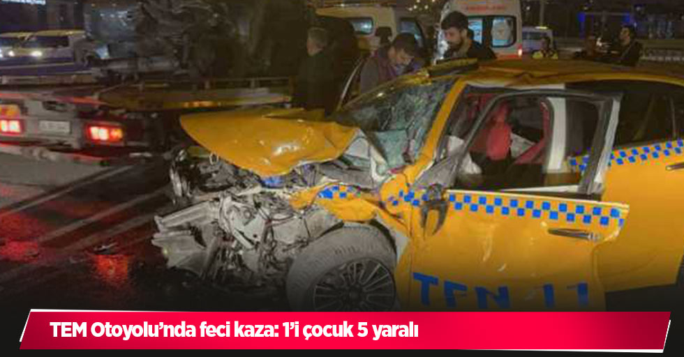 TEM Otoyolu’nda feci kaza: 1’i çocuk 5 yaralı