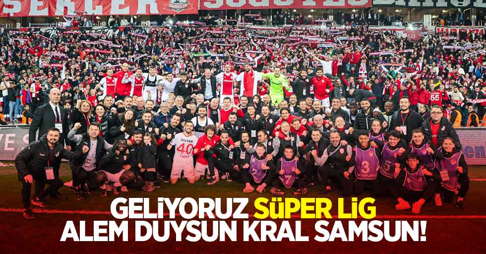 ALEM DUYSUN KRAL SAMSUN! Geliyoruz SÜPER LİG