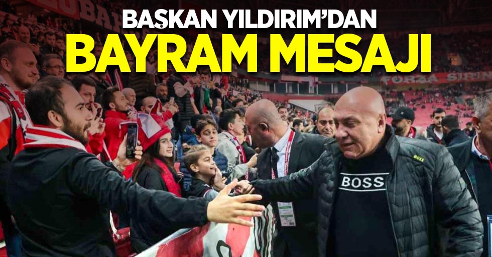 Başkan Yıldırım'dan bayram mesajı