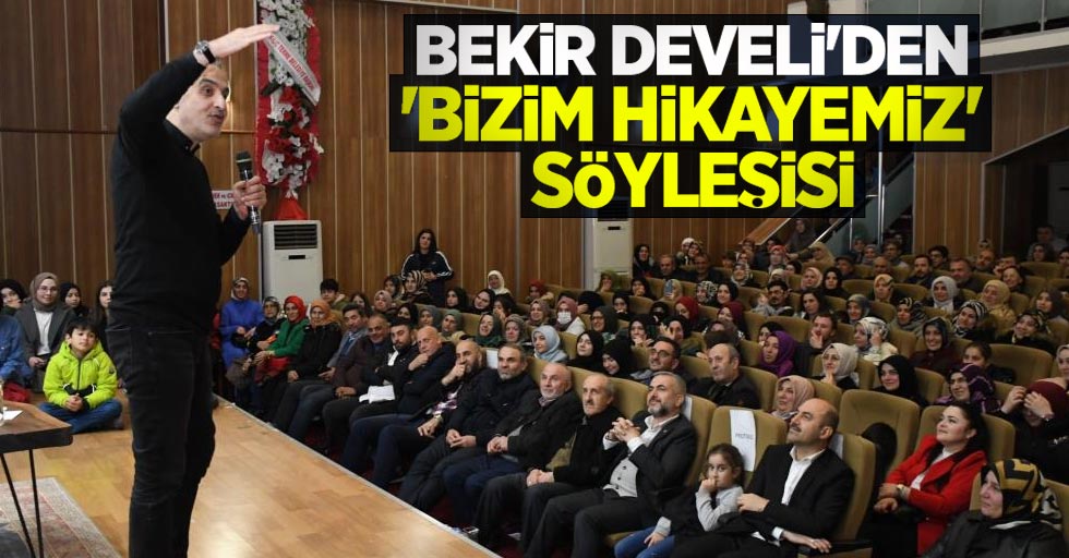 Bekir Develi’den 'Bizim Hikayemiz' söyleşisi