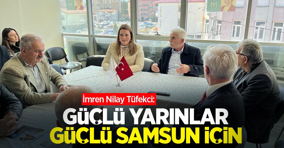 İmren Nilay Tüfekci: Güçlü yarınlar güçlü Samsun için 