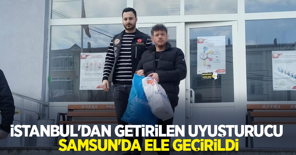 İstanbul'dan getirilen uyuşturucu Samsun'da ele geçirildi