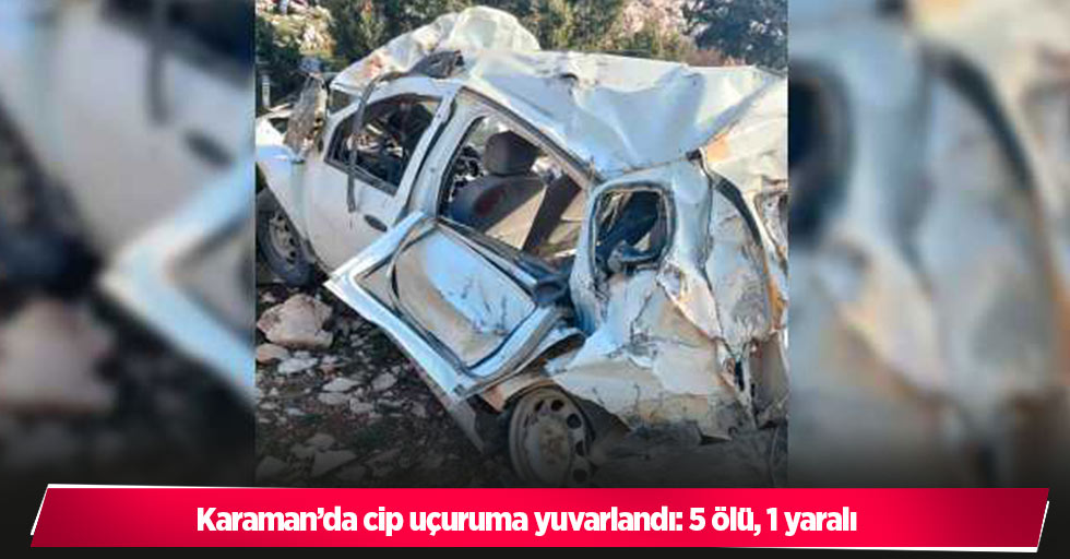 Karaman’da cip uçuruma yuvarlandı: 5 ölü, 1 yaralı