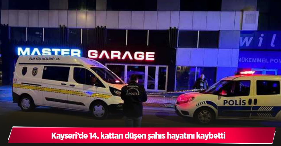 Kayseri’de 14. kattan düşen şahıs hayatını kaybetti