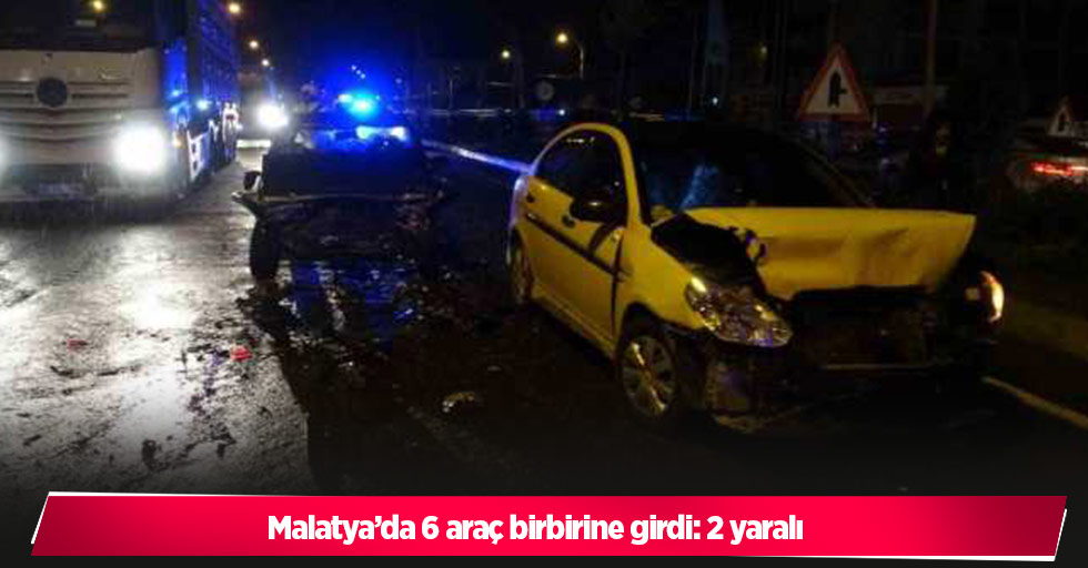 Malatya’da 6 araç birbirine girdi: 2 yaralı