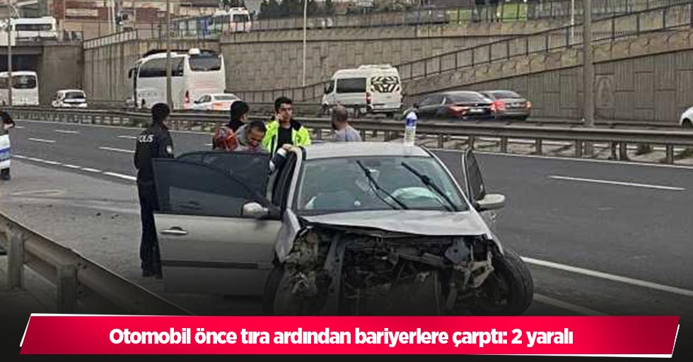 Otomobil önce tıra ardından bariyerlere çarptı: 2 yaralı