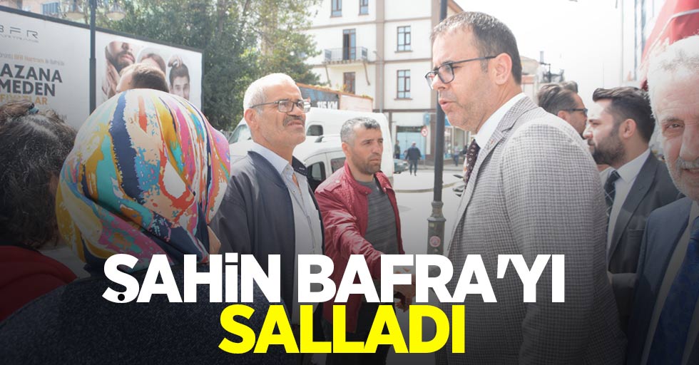 Şahin Bafra'yı salladı