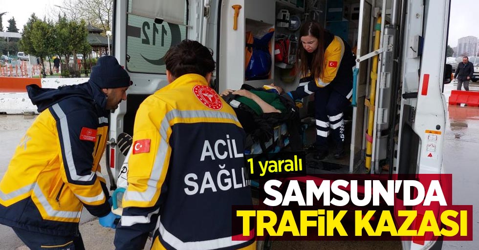 Samsun'da trafik kazası: 1 yaralı