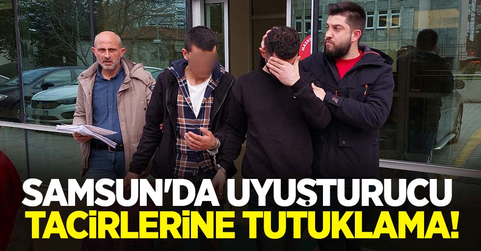 Samsun'da uyuşturucu tacirlerine tutuklama!