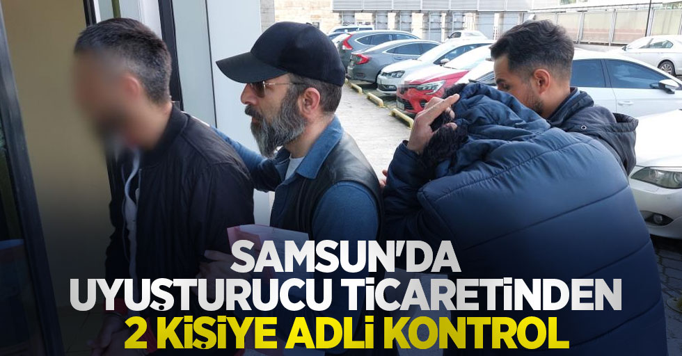 Samsun'da uyuşturucu ticaretinden 2 kişiye adli kontrol