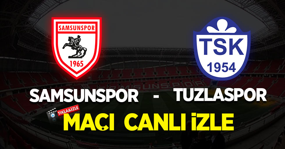 Samsunspor - Tuzlaspor Maçını Canlı İzle 