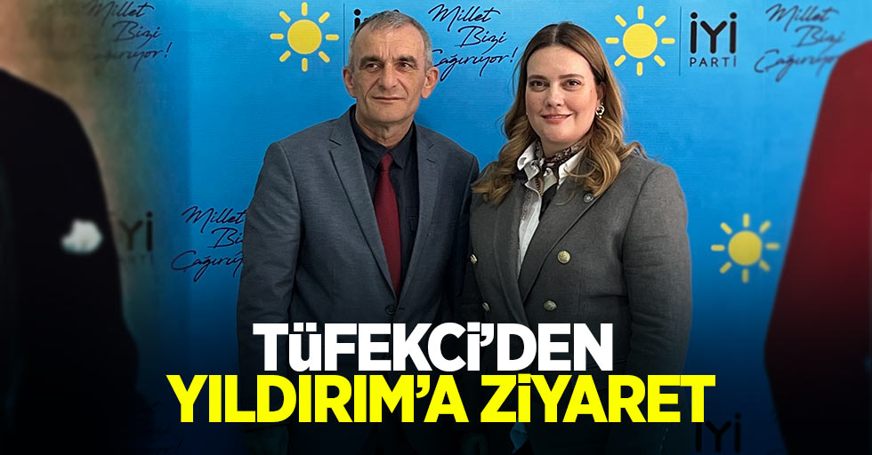 Tüfekci’den Yıldırım’a Ziyaret