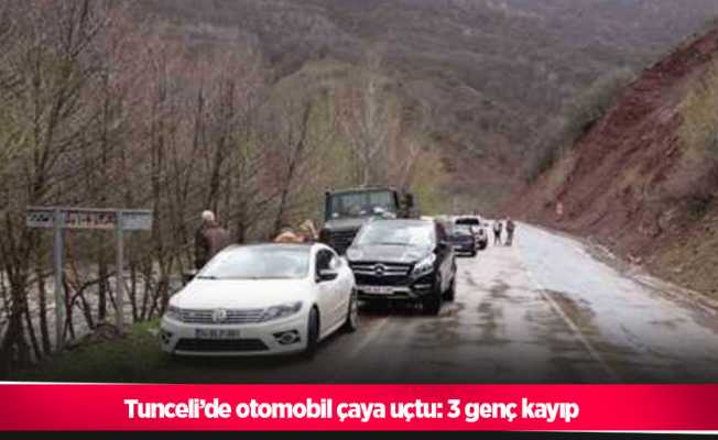 Tunceli’de otomobil çaya uçtu: 3 genç kayıp