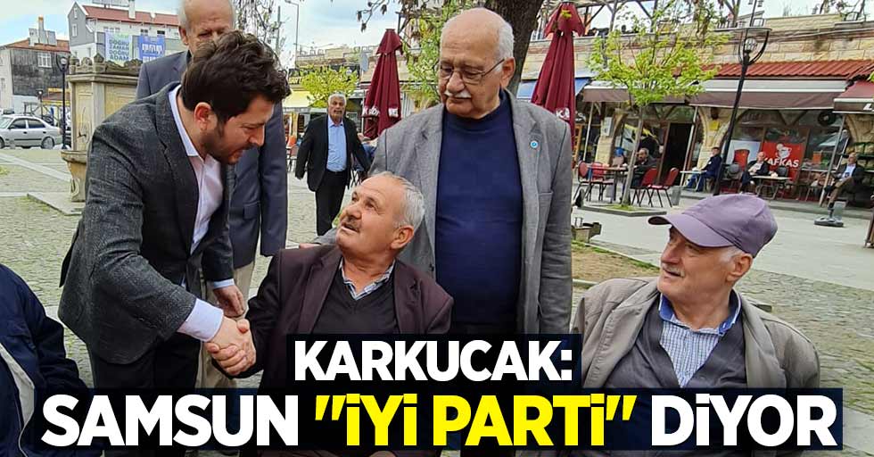 Karkucak: Samsun "İYİ Parti" diyor