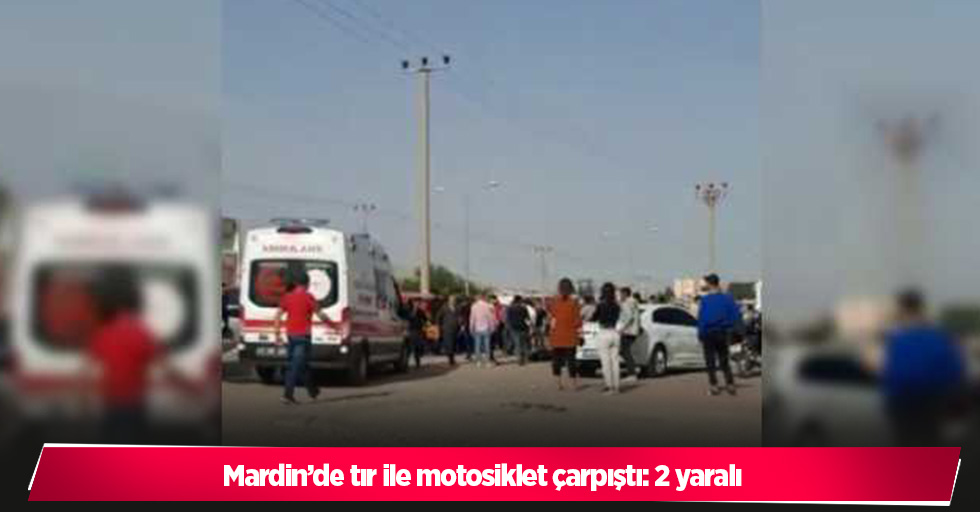 Mardin’de tır ile motosiklet çarpıştı: 2 yaralı