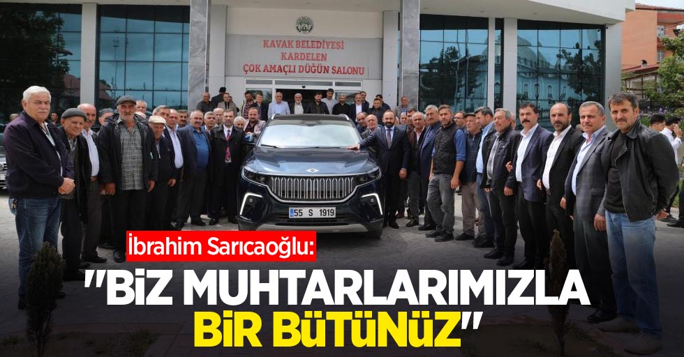 Sarıcaoğlu: "Biz muhtarlarımızla bir bütünüz"