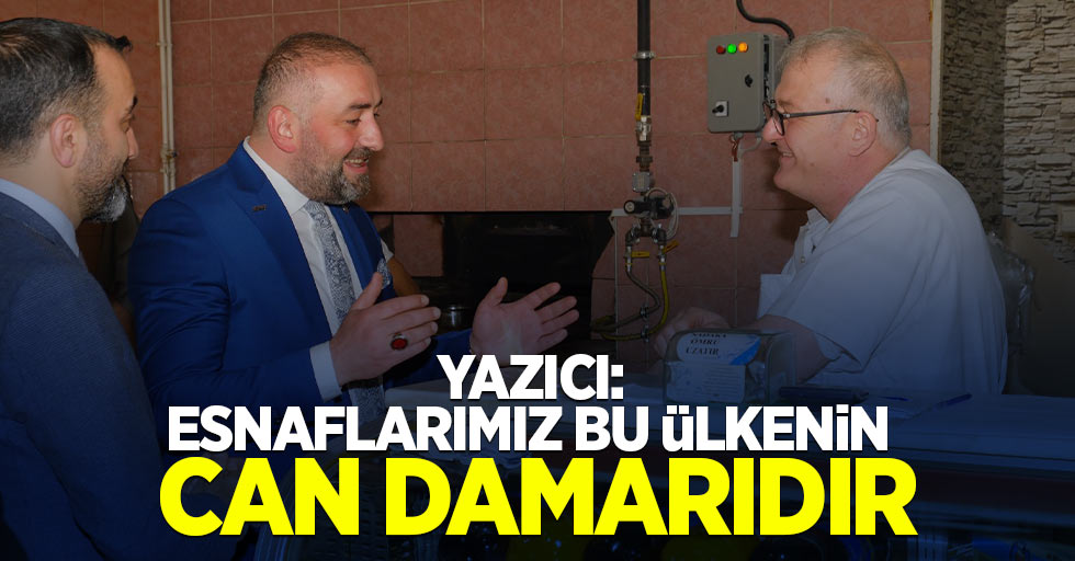 Yazıcı: Esnaflarımız bu ülkenin can damarıdır