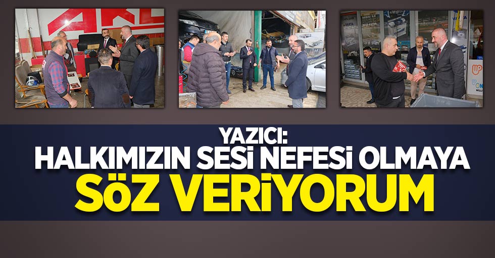 Yazıcı: Halkımızın sesi nefesi olmaya söz veriyorum 