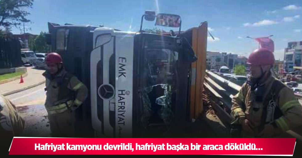 Hafriyat kamyonu devrildi, hafriyat başka bir araca döküldü…