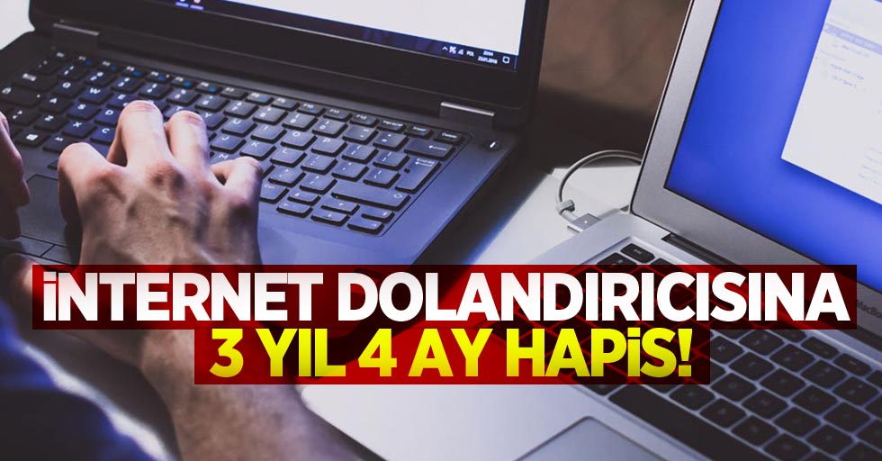 İnternet dolandırıcısına 3 yıl 4 ay hapis!