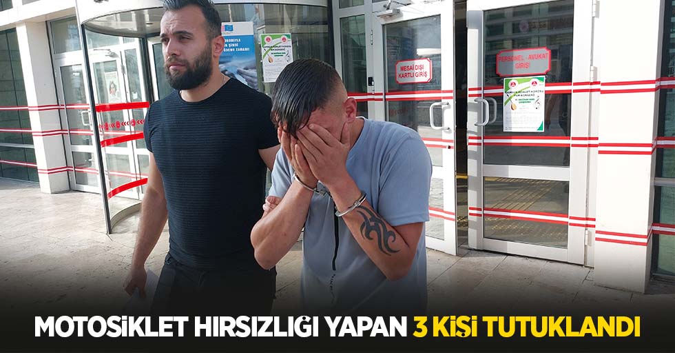 Motosiklet hırsızlığı yapan 3 kişi tutuklandı