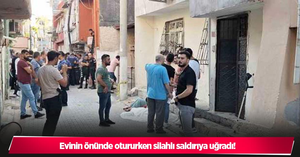 Evinin önünde otururken silahlı saldırıya uğradı!