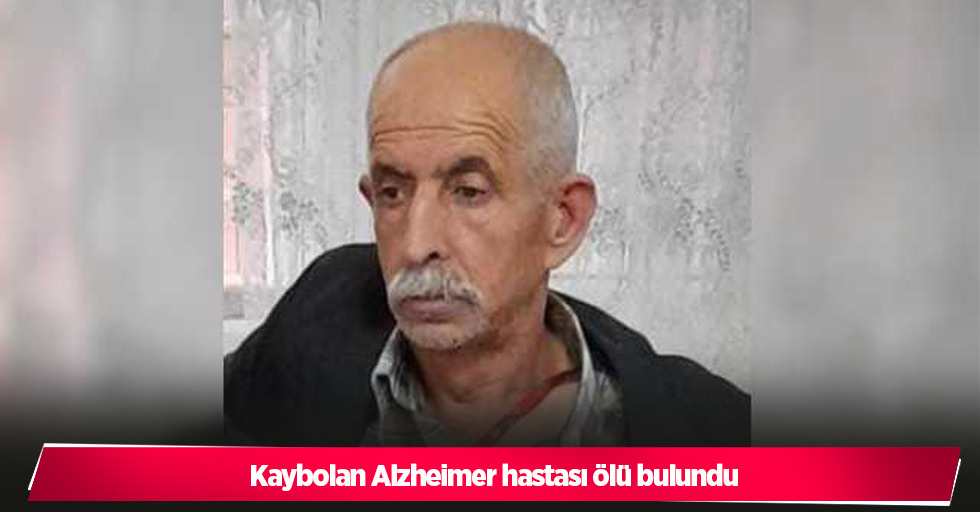 Kaybolan Alzheimer hastası ölü bulundu