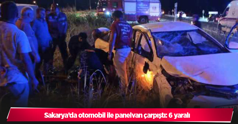 Sakarya’da otomobil ile panelvan çarpıştı: 6 yaralı