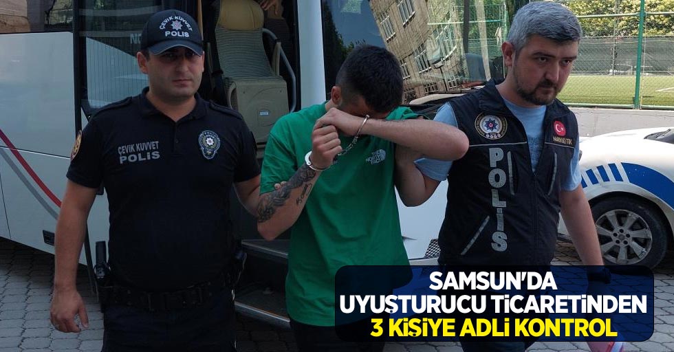 Samsun'da uyuşturucu ticaretinden 3 kişiye adli kontrol