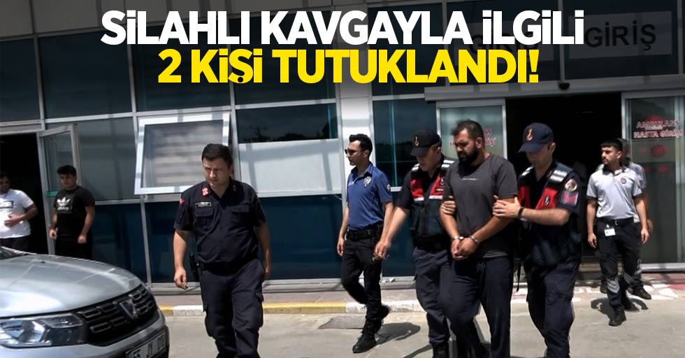 Silahlı kavgayla ilgili 2 kişi tutuklandı!