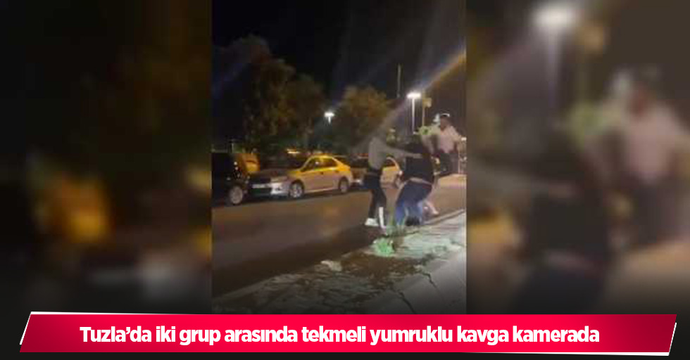 Tuzla’da iki grup arasında tekmeli yumruklu kavga kamerada