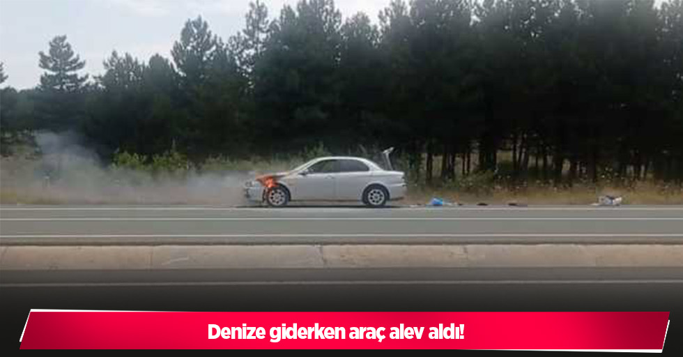 Denize giderken araç alev aldı!