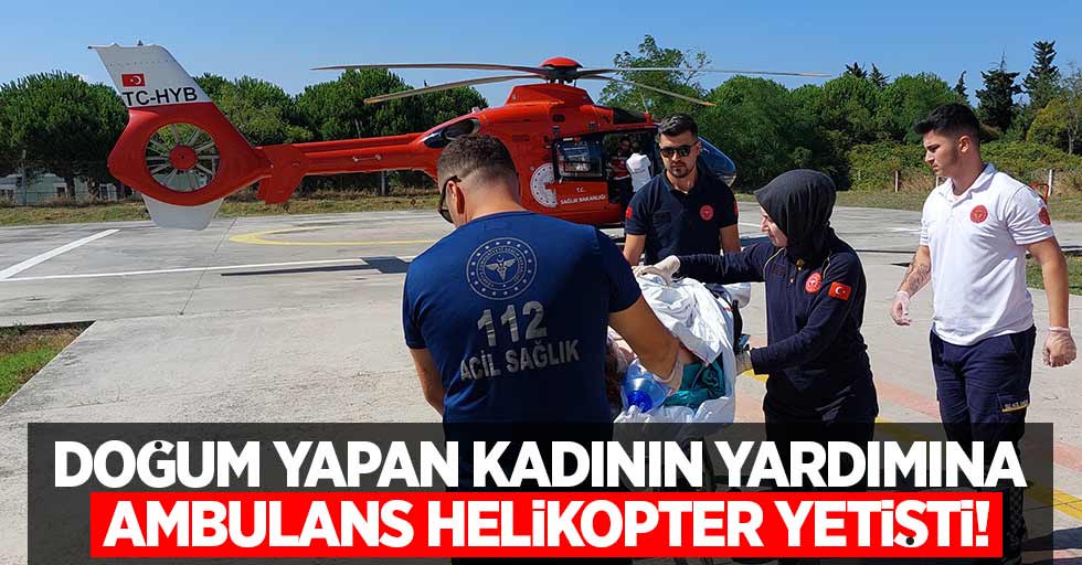 Doğum Yapan Kadının Yardımına Ambulans Helikopter Yetişti!