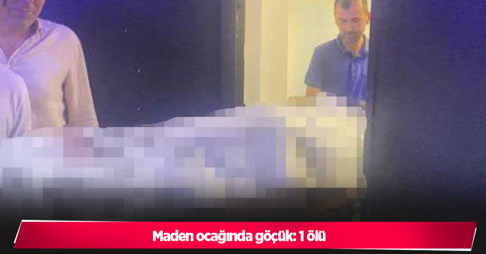 Maden ocağında göçük: 1 ölü