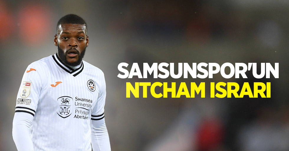 Samsunspor'un Ntcham ısrarı