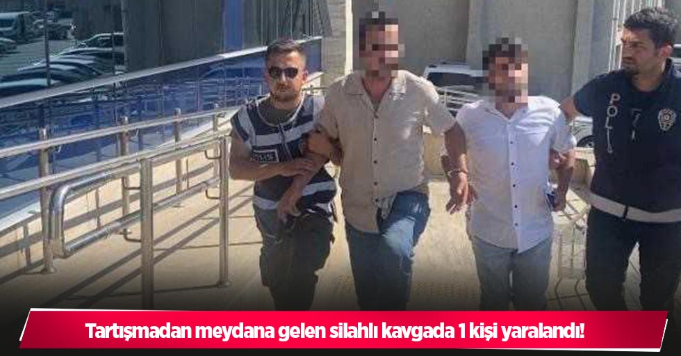 Tartışmadan meydana gelen silahlı kavgada 1 kişi yaralandı!