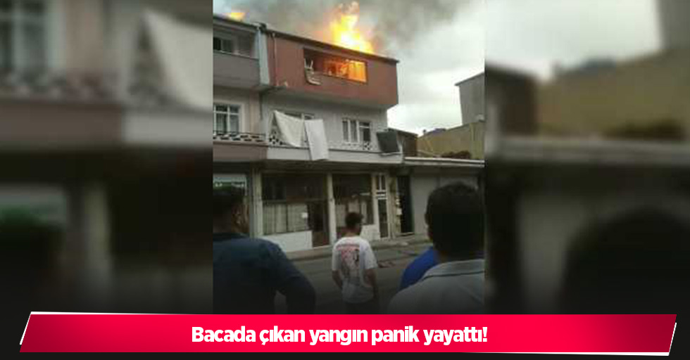 Bacada çıkan yangın panik yayattı!