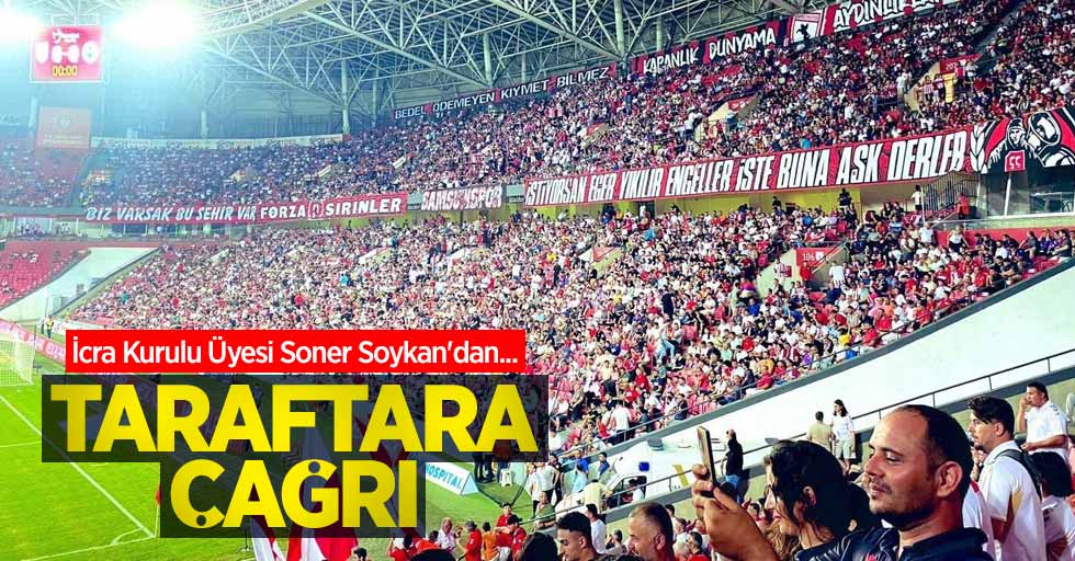 İcra Kurulu Üyesi Soner Soykan'dan... TARAFTARA ÇAĞRI 