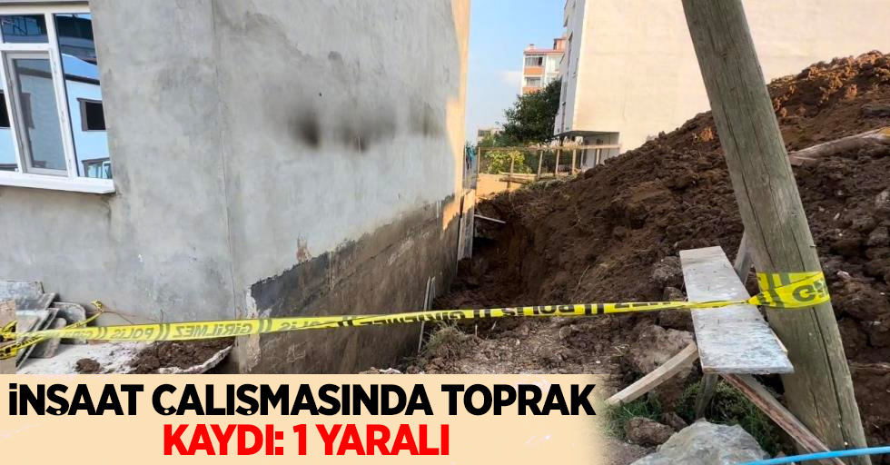 İnşaat çalışmasında toprak kaydı: 1 yaralı 