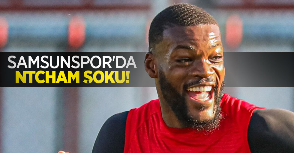 Samsunspor'da NTCHAM ŞOKU 