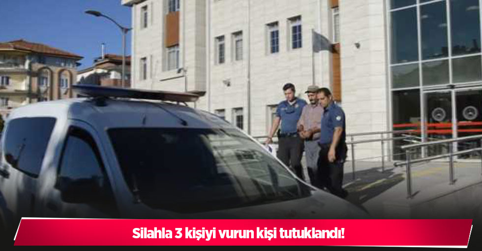 Silahla 3 kişiyi vurun kişi tutuklandı!