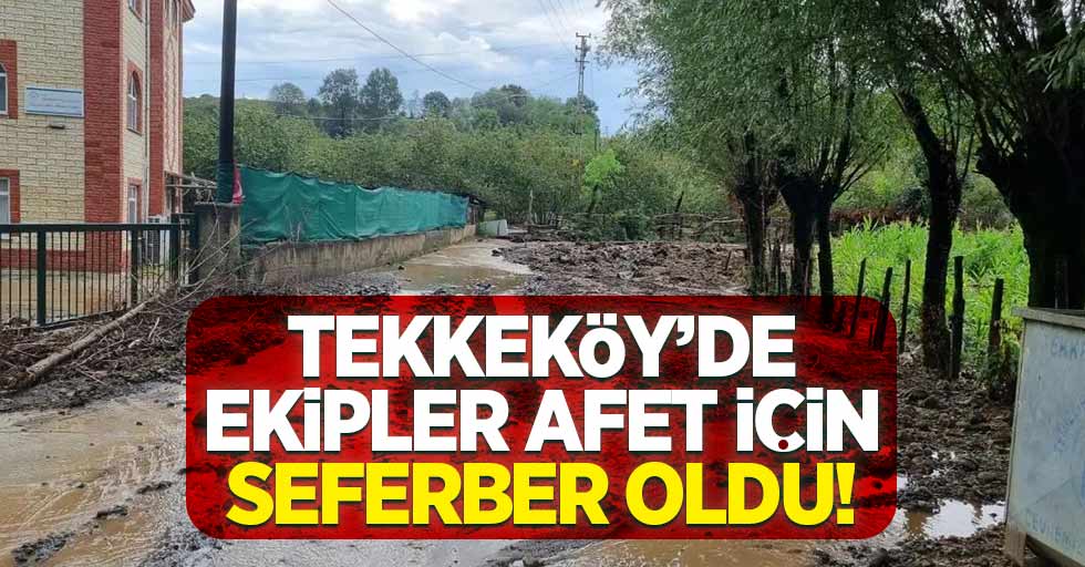 Tekkeköy’de Ekipler afet için seferber oldu!