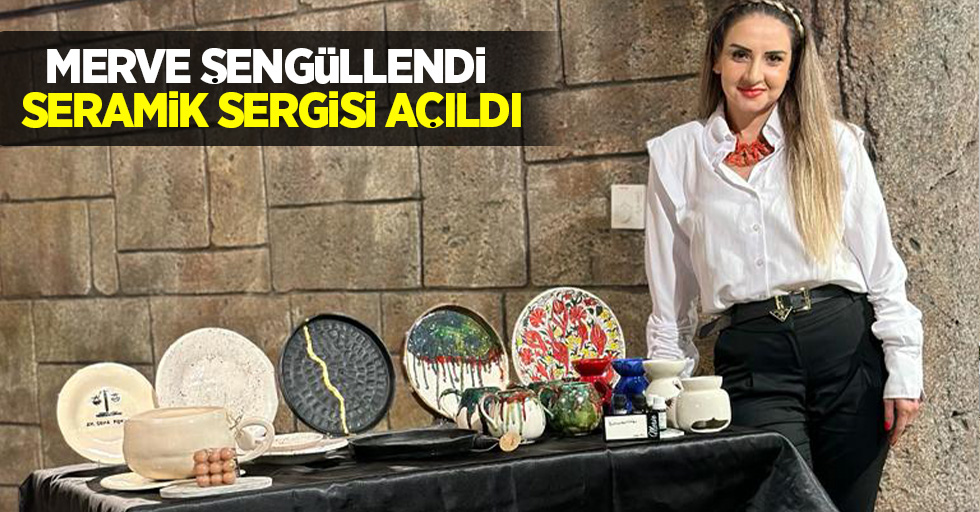 Merve Şengüllendi seramik sergisi açıldı